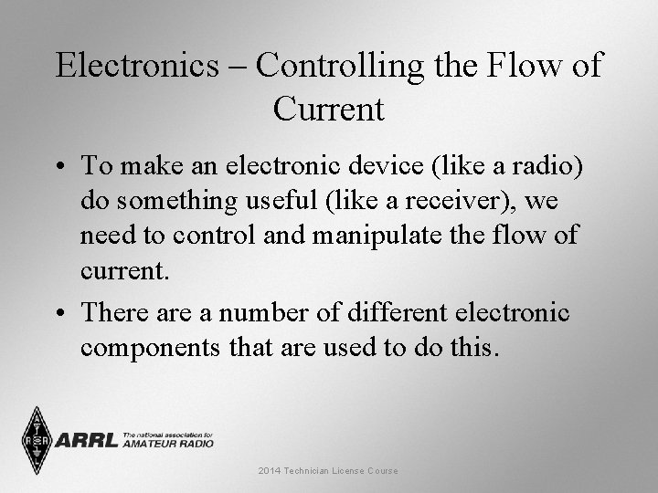 Electronics – Controlling the Flow of Current • To make an electronic device (like