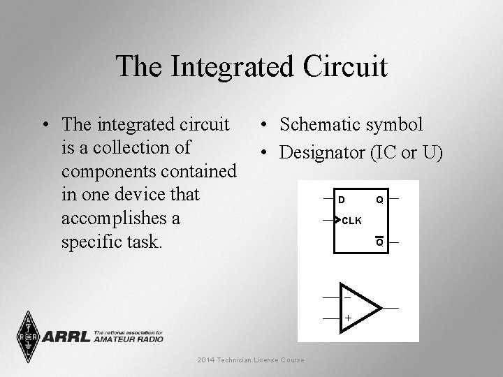 The Integrated Circuit • The integrated circuit is a collection of components contained in