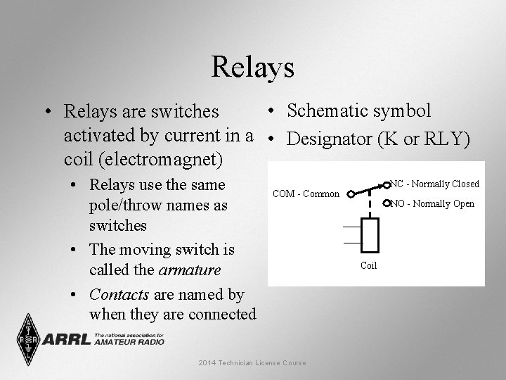 Relays • Schematic symbol • Relays are switches activated by current in a •