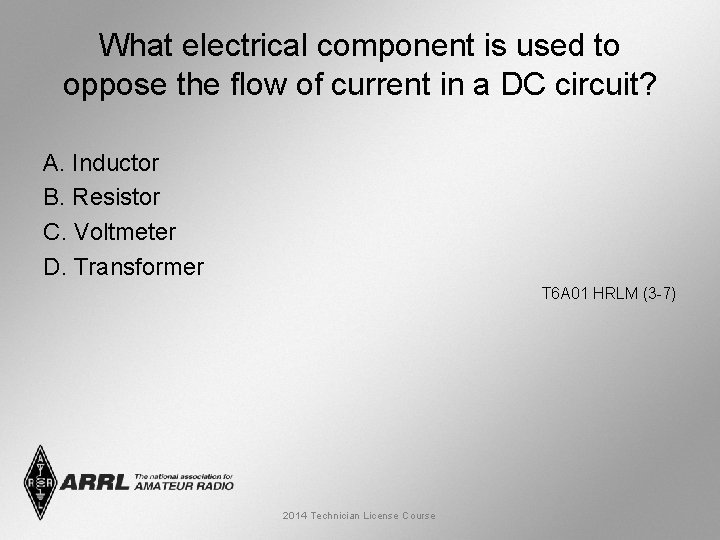 What electrical component is used to oppose the flow of current in a DC