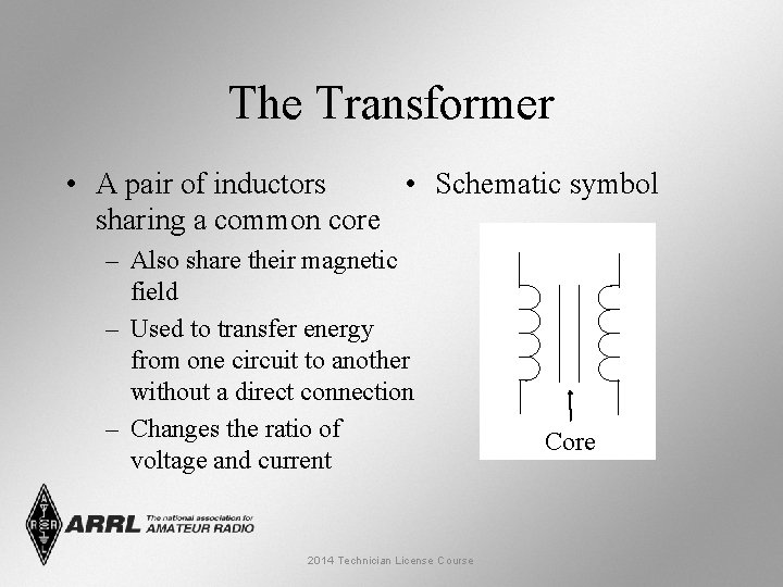 The Transformer • A pair of inductors • Schematic symbol sharing a common core