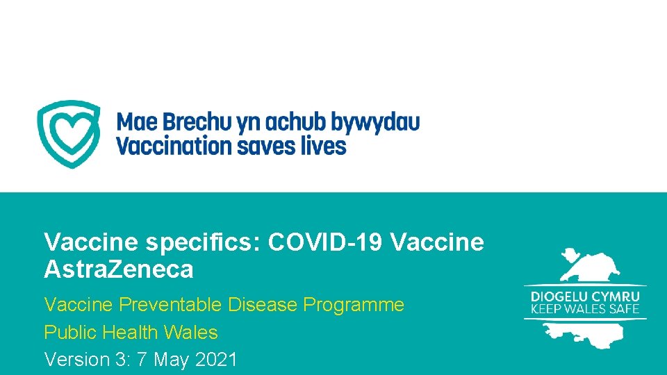 Vaccine specifics: COVID-19 Vaccine Astra. Zeneca Vaccine Preventable Disease Programme Public Health Wales Version