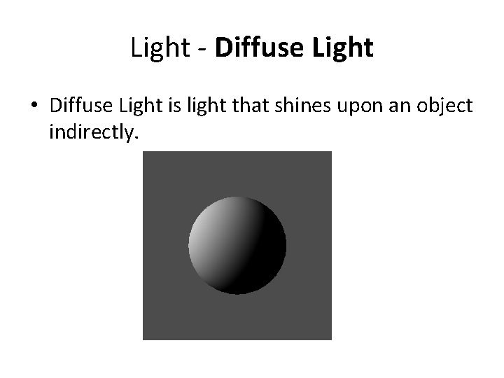 Light - Diffuse Light • Diffuse Light is light that shines upon an object