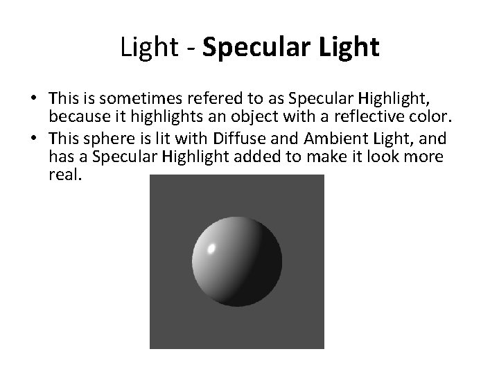 Light - Specular Light • This is sometimes refered to as Specular Highlight, because