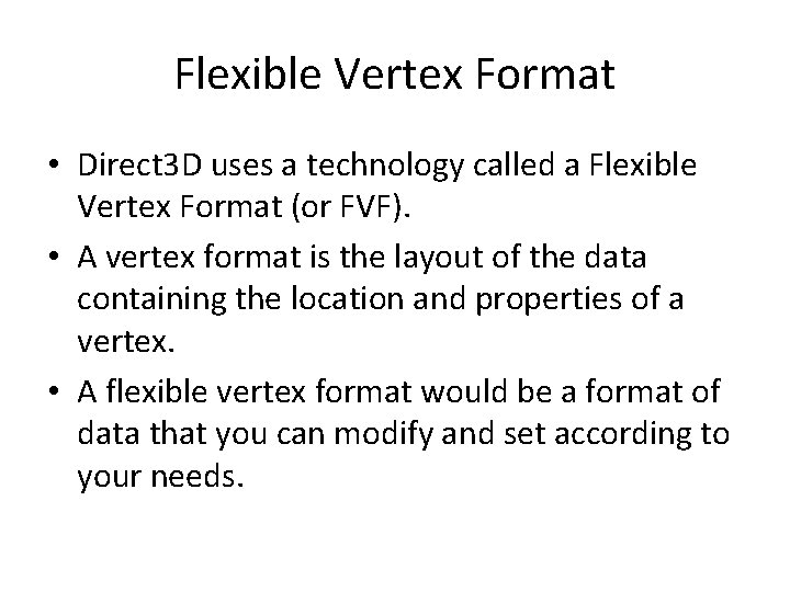 Flexible Vertex Format • Direct 3 D uses a technology called a Flexible Vertex