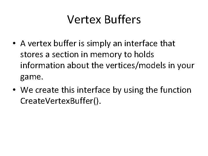 Vertex Buffers • A vertex buffer is simply an interface that stores a section