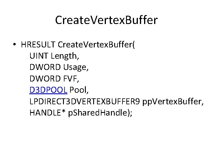 Create. Vertex. Buffer • HRESULT Create. Vertex. Buffer( UINT Length, DWORD Usage, DWORD FVF,