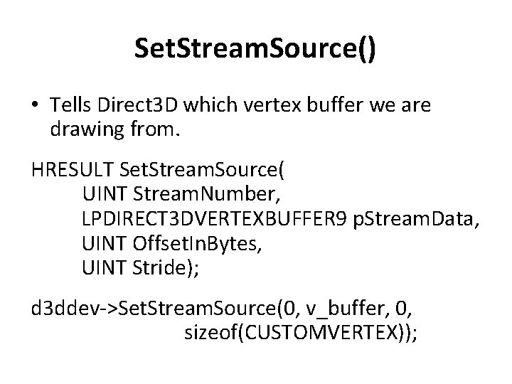 Set. Stream. Source() • Tells Direct 3 D which vertex buffer we are drawing