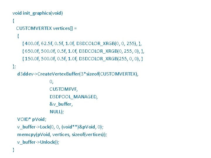 void init_graphics(void) { CUSTOMVERTEX vertices[] = { { 400. 0 f, 62. 5 f,