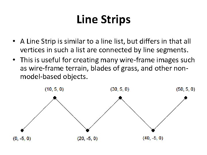 Line Strips • A Line Strip is similar to a line list, but differs