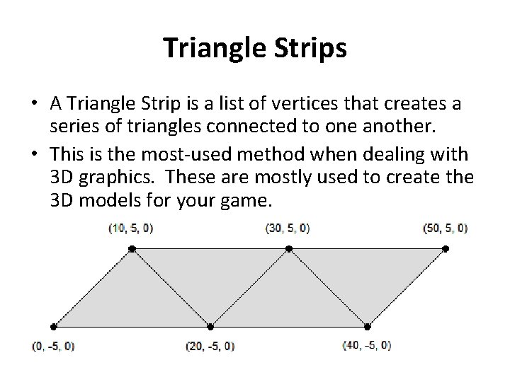 Triangle Strips • A Triangle Strip is a list of vertices that creates a