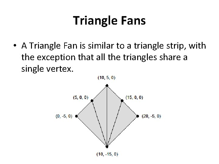 Triangle Fans • A Triangle Fan is similar to a triangle strip, with the