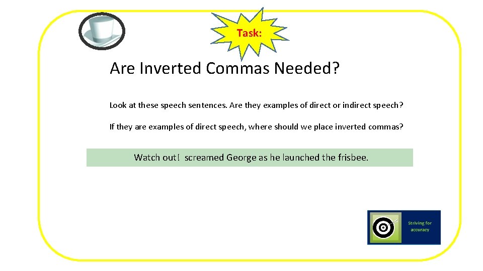 Task: Are Inverted Commas Needed? Look at these speech sentences. Are they examples of