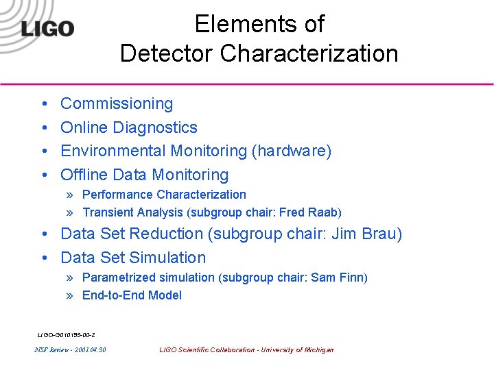 Elements of Detector Characterization • • Commissioning Online Diagnostics Environmental Monitoring (hardware) Offline Data