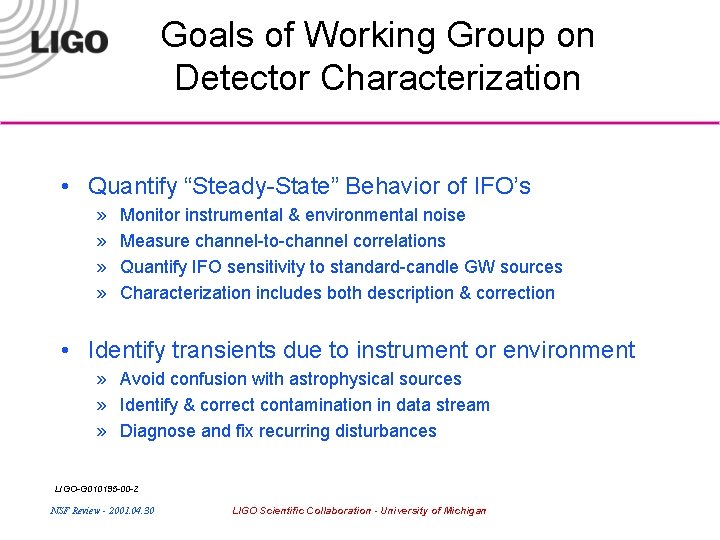 Goals of Working Group on Detector Characterization • Quantify “Steady-State” Behavior of IFO’s »
