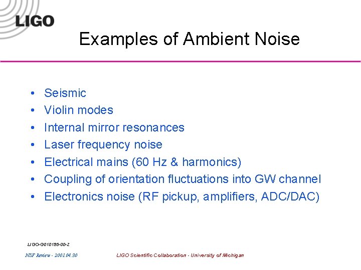 Examples of Ambient Noise • • Seismic Violin modes Internal mirror resonances Laser frequency