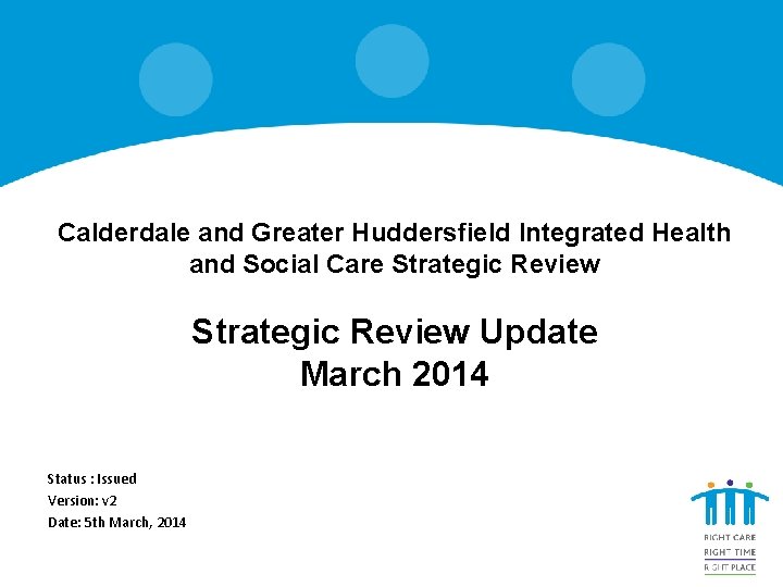 Calderdale and Greater Huddersfield Integrated Health and Social Care Strategic Review Update March 2014