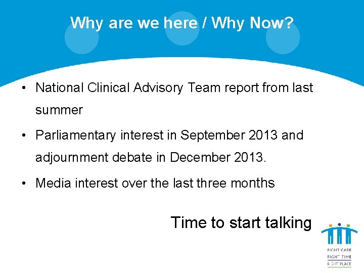 Why are we here / Why Now? • National Clinical Advisory Team report from