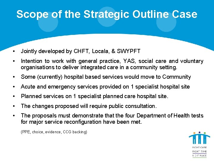 Scope of the Strategic Outline Case • Jointly developed by CHFT, Locala, & SWYPFT