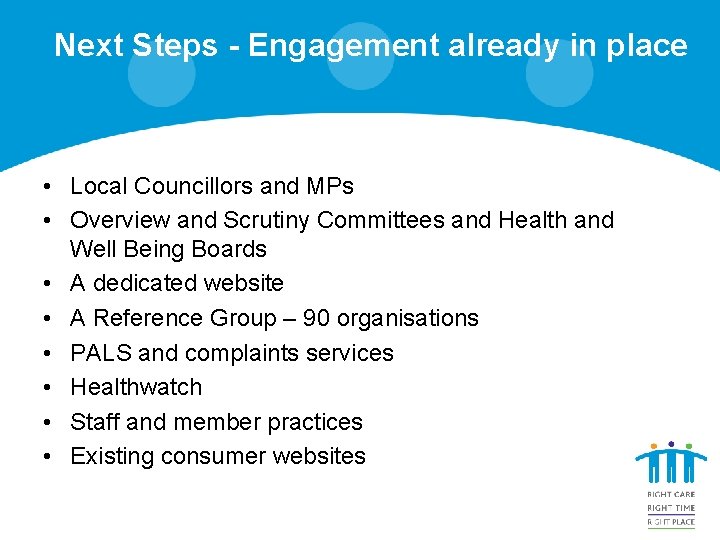 Next Steps - Engagement already in place • Local Councillors and MPs • Overview