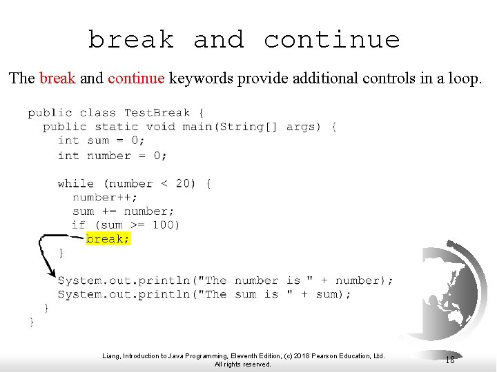 break and continue The break and continue keywords provide additional controls in a loop.