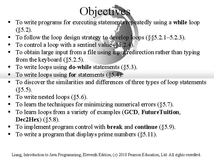Objectives § To write programs for executing statements repeatedly using a while loop (§