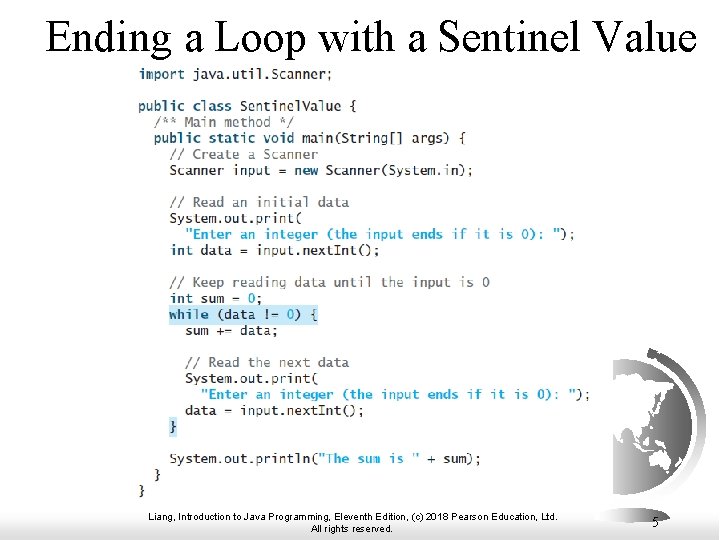 Ending a Loop with a Sentinel Value Liang, Introduction to Java Programming, Eleventh Edition,