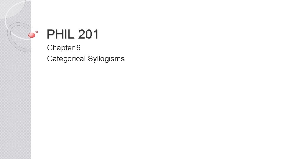 PHIL 201 Chapter 6 Categorical Syllogisms 