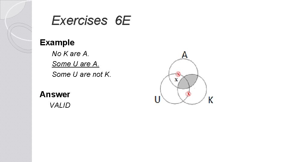 Exercises 6 E Example No K are A. Some U are not K. Answer