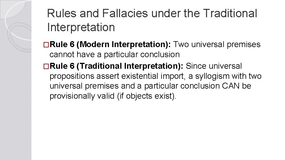 Rules and Fallacies under the Traditional Interpretation �Rule 6 (Modern Interpretation): Two universal premises