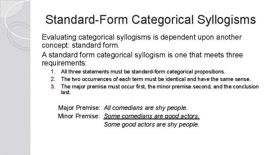 Standard-Form Categorical Syllogisms Evaluating categorical syllogisms is dependent upon another concept: standard form. A