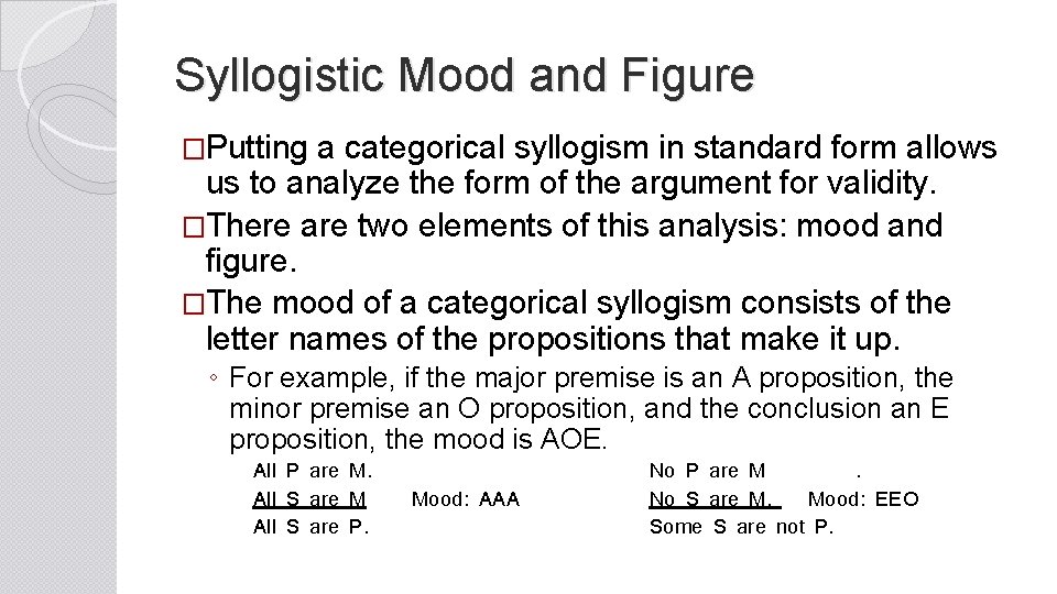 Syllogistic Mood and Figure �Putting a categorical syllogism in standard form allows us to