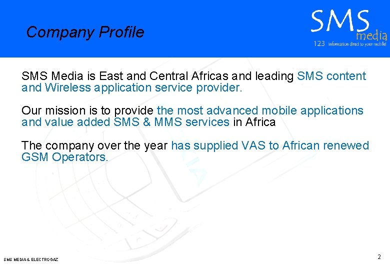 Company Profile SMS Media is East and Central Africas and leading SMS content and