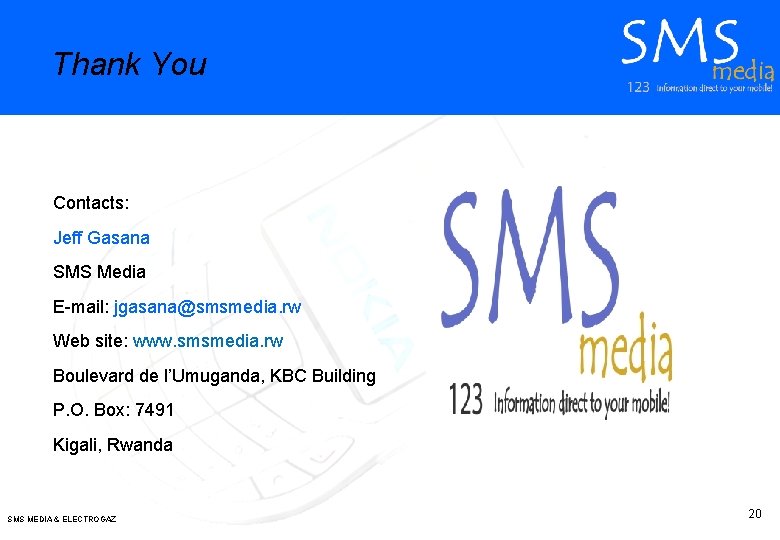 Thank You Contacts: Jeff Gasana SMS Media E-mail: jgasana@smsmedia. rw Web site: www. smsmedia.