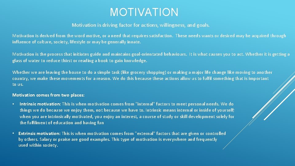 MOTIVATION Motivation is driving factor for actions, willingness, and goals. Motivation is derived from