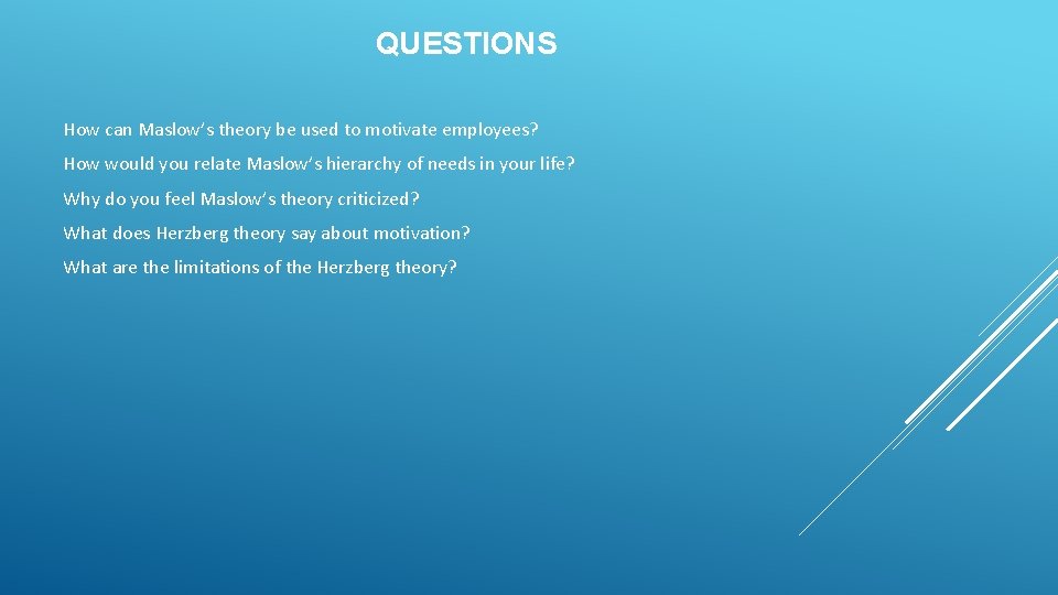 QUESTIONS How can Maslow’s theory be used to motivate employees? How would you relate