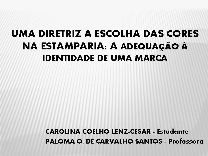 UMA DIRETRIZ A ESCOLHA DAS CORES NA ESTAMPARIA: A ADEQUAÇÃO À IDENTIDADE DE UMA