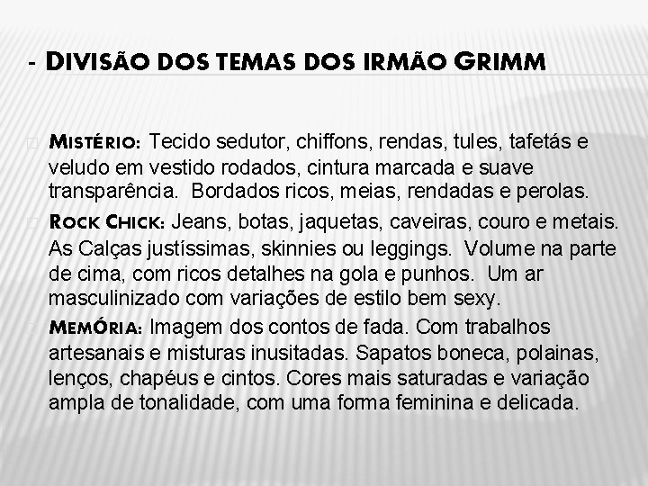 - DIVISÃO DOS TEMAS DOS IRMÃO GRIMM � � � MISTÉRIO: Tecido sedutor, chiffons,