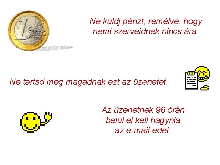 Ne küldj pénzt, remélve, hogy nemi szerveidnek nincs ára. Ne tartsd meg magadnak ezt