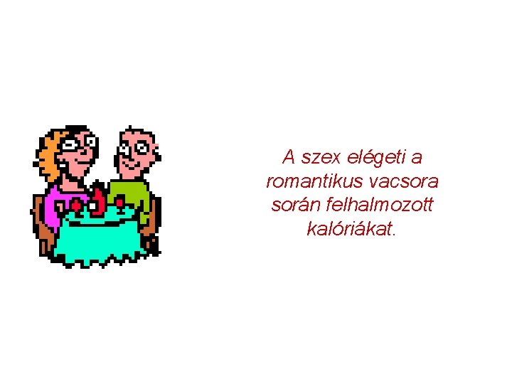 A szex elégeti a romantikus vacsora során felhalmozott kalóriákat. 