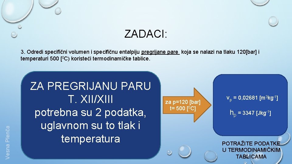 ZADACI: Vesna Plenča 3. Odredi specifični volumen i specifičnu entalpiju pregrijane pare koja se