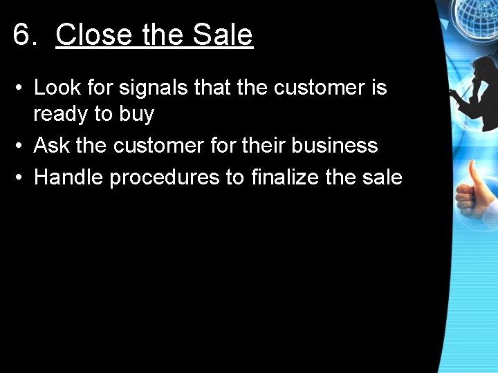 6. Close the Sale • Look for signals that the customer is ready to