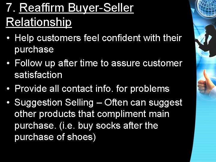 7. Reaffirm Buyer-Seller Relationship • Help customers feel confident with their purchase • Follow
