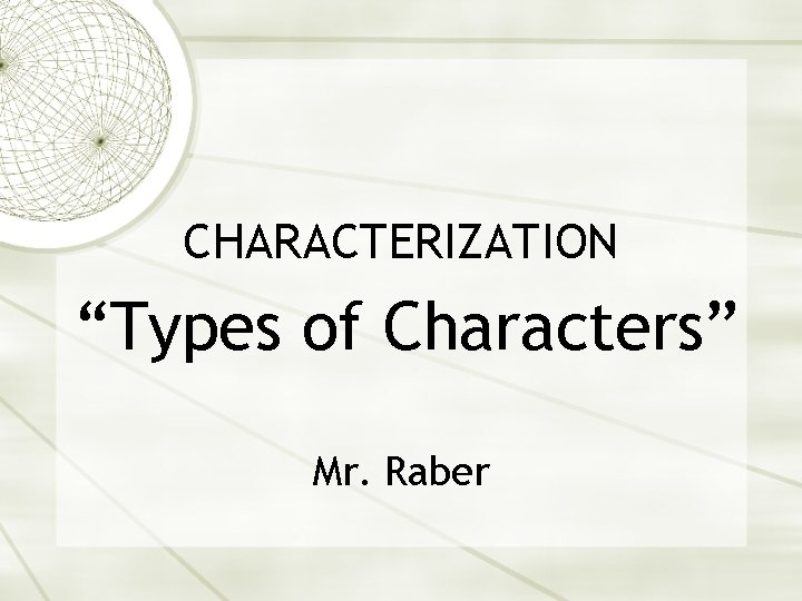 CHARACTERIZATION “Types of Characters” Mr. Raber 