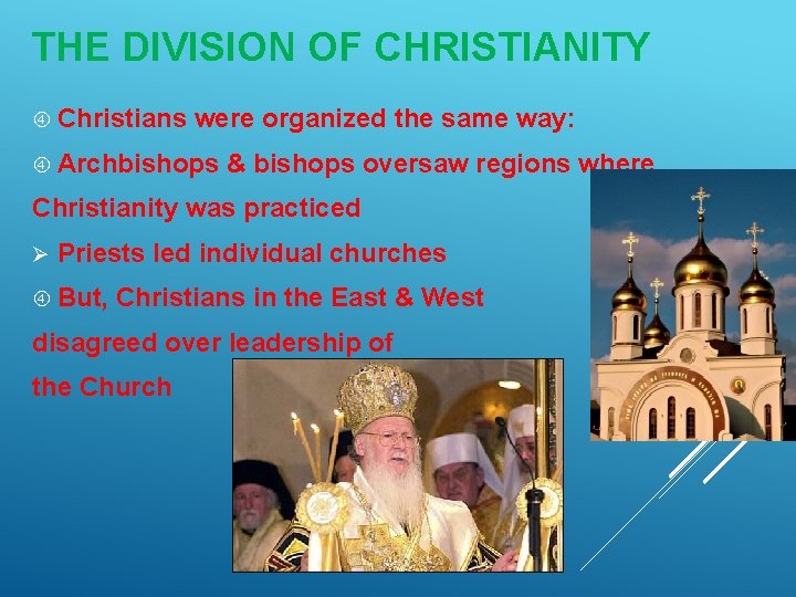 THE DIVISION OF CHRISTIANITY Christians were organized the same way: Archbishops & bishops oversaw