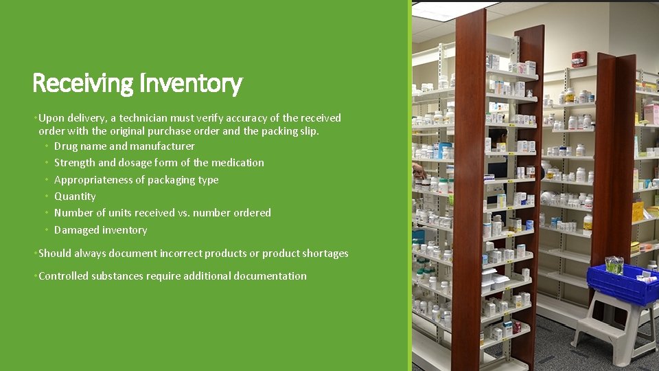 Receiving Inventory • Upon delivery, a technician must verify accuracy of the received order