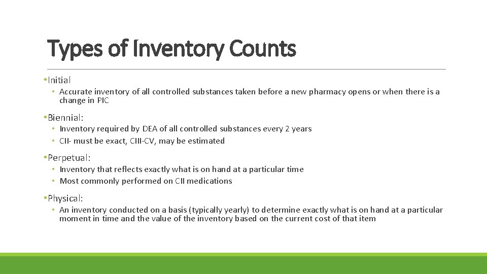Types of Inventory Counts • Initial • Accurate inventory of all controlled substances taken