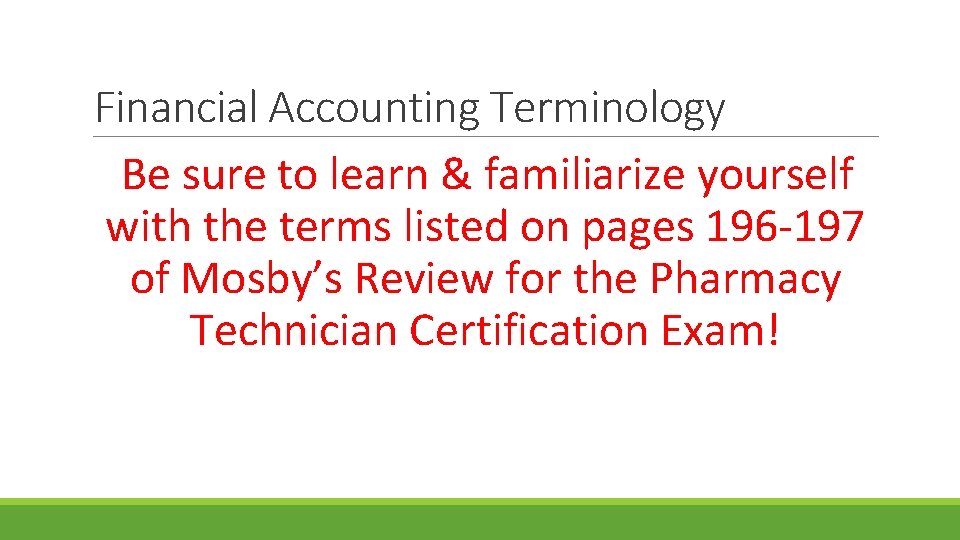 Financial Accounting Terminology Be sure to learn & familiarize yourself with the terms listed