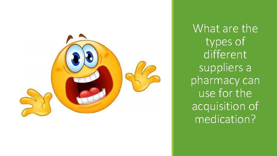 What are the types of different suppliers a pharmacy can use for the acquisition