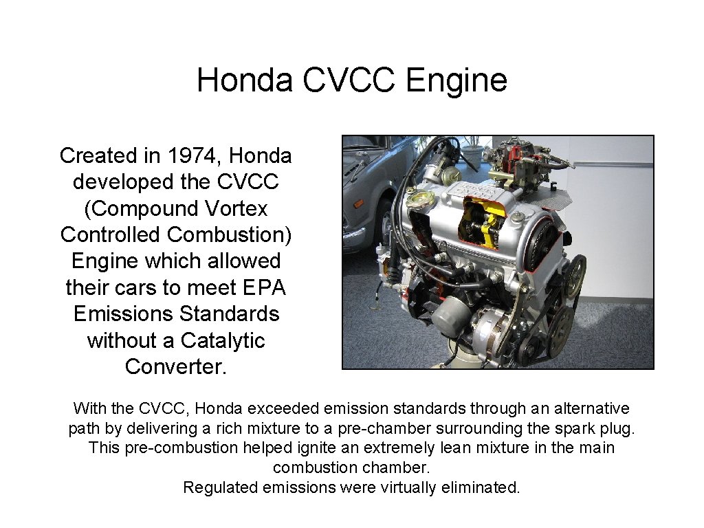 Honda CVCC Engine Created in 1974, Honda developed the CVCC (Compound Vortex Controlled Combustion)